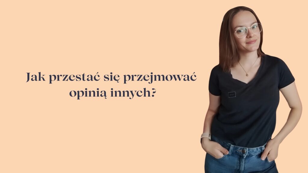 Jak przestać się przejmować opinią innych